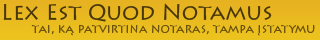 "Lex est quod notamus" - tai, ką patvirtina notaras, tampa įstatymu